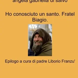 Ho conosciuto un santo. Fratel Biagio Ultimissimo Modello