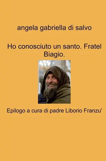 Ho conosciuto un santo. Fratel Biagio Ultimissimo Modello