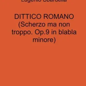 Dittico romano. (Scherzo ma non troppo. Op. 9 in blabla minore) Scelto Dai Clienti