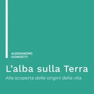 L‘alba sulla Terra. Alla scoperta delle origini della vita. Ediz. integrale Ultimissimo Modello