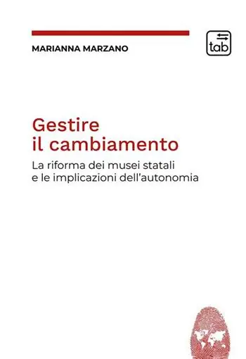 Gestire il cambiamento. La riforma dei musei statali e le implicazioni dell‘autonomia Bestseller