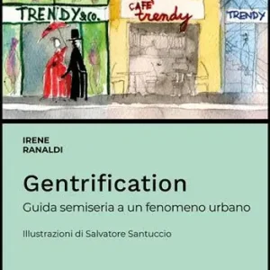 Subito Disponibile Gentrification. Guida semiseria a un fenomeno urbano