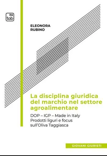 Offerta Lampo La disciplina giuridica del marchio nel settore agroalimentare. Dop, Igp, Made in Italy. Prodotti liguri e focus sull’oliva taggiasca
