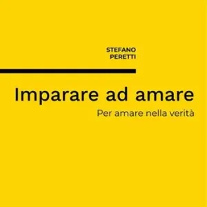 Imparare ad amare. Per amare nella verità. Nuova ediz. Prezzo Scontato