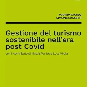 Gestione del turismo sostenibile nell‘era post Covid. Ediz. integrale Non Perdere