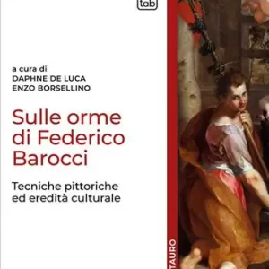 Sulle orme di Federico Barocci. Tecniche pittoriche ed eredità culturale Ordina Subito