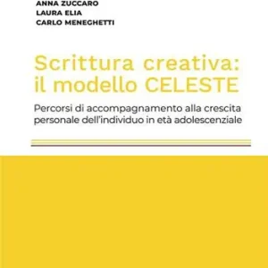 Scrittura creativa il modello Celeste. Percorsi di accompagnamento alla crescita personale dell‘individuo in età adolescenziale Prezzo Ridotto