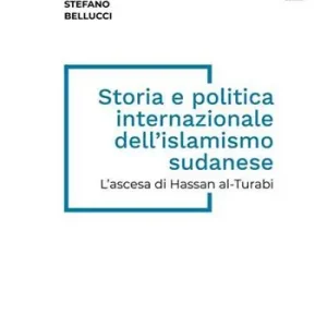 Storia e politica internazionale dell‘islamismo sudanese. L‘ascesa di Hassan al-Turabi Spedito Oggi
