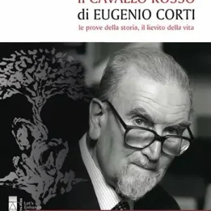 Il cavallo rosso di Eugenio Corti. Le prove della storia, il lievito della vita Vendita Finale