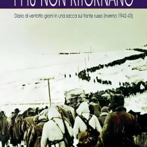 I più non ritornano. Diario di ventotto giorni in una sacca sul fronte russo (inverno 1942-43). Nuova ediz. Spedizione Espresso