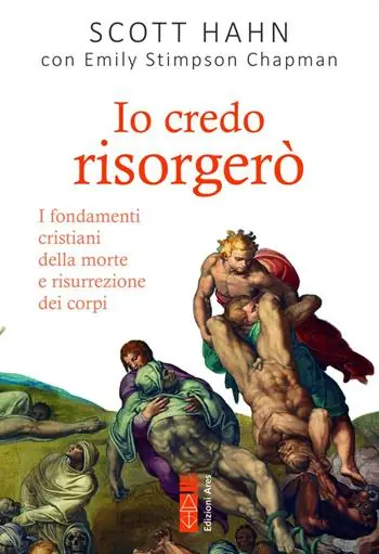 Io credo risorgerò. I fondamenti cristiani della morte e risurrezione dei corpi Novità