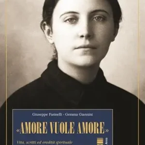 «Amore vuole amore». Vita, scitti ed eredità spirituale di santa Gemma Galgani, mistica di Lucca Più Venduto