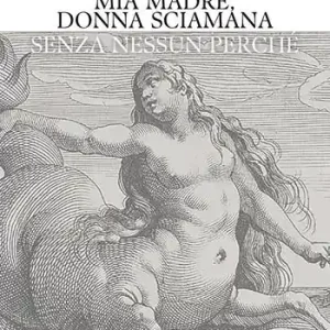 Di Tendenza Mia madre, donna sciamana. Senza nessun perché