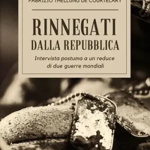 Compra Oggi Stesso Rinnegati dalla Repubblica. Intervista postuma a un reduce di due guerre mondiali