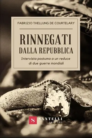 Compra Oggi Stesso Rinnegati dalla Repubblica. Intervista postuma a un reduce di due guerre mondiali