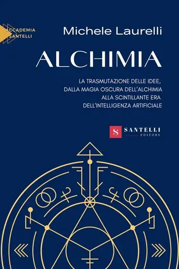 Professionale Alchimia. La trasmutazione delle idee, dalla magia oscura dell‘alchimia alla scintillante era dell‘intelligenza artificiale