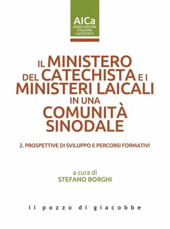 Acquista Ora Il ministero del catechista e i ministeri laicali in una comunità sinodale. Vol. 2 Prospettive di sviluppo e percorsi formativi