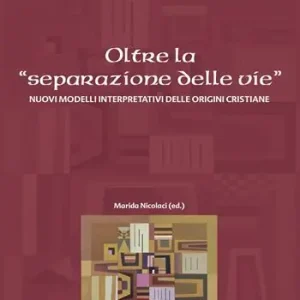 Oltre la «separazione delle vie». Nuovi modelli interpretativi delle origini cristiane Offerta Speciale