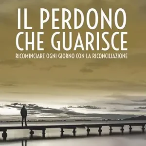 Il perdono che guarisce. Ricominciare ogni giorno con la riconciliazione Promozione Esclusiva
