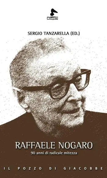 Quantità Limitata Raffaele Nogaro. 90 anni di radicale mitezza