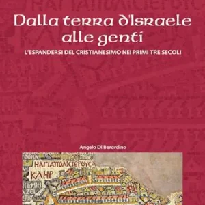 Dalla terra d‘Israele alle genti. L‘espandersi del cristianesimo nei primi tre secoli Direttamente Dal Produttore