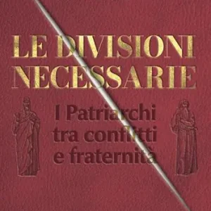 Le divisioni necessarie. I Patriarchi tra conflitti e fraternità Ordina Subito