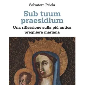 Sub tuum praesidium. Una riflessione sulla più antica preghiera mariana Vendita Finale