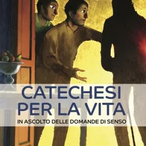 Catechesi per la vita. In ascolto delle domande di senso Ordina Subito