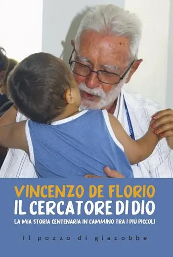 Il cercatore di Dio. La mia storia centenaria in cammino tra i più piccoli Solo Oggi