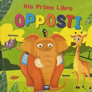 Offerta Lampo Opposti. Mio primo libro. Ediz. a colori