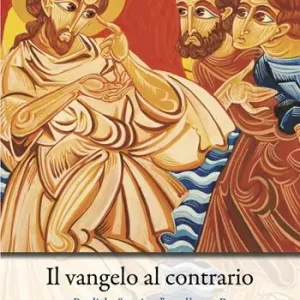 Il Vangelo al contrario. Prediche «uggiose» per l‘anno B Bestseller