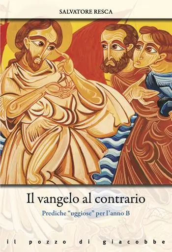 Il Vangelo al contrario. Prediche «uggiose» per l‘anno B Bestseller