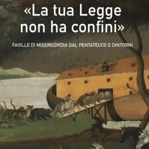 «La tua legge non ha confini». Faville di misericordia dal Pentateuco e dintorni Compra Adesso