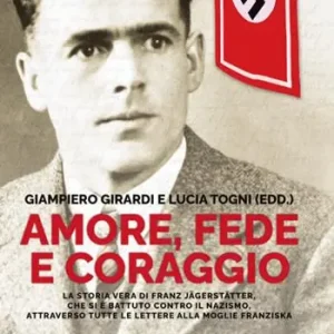 Di Tendenza Amore, fede e coraggio. La storia vera di Franz Jagerstatter, che si è battuto contro il nazismo, attraverso tutte le lettere alla moglie Franziska