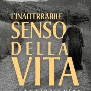 L‘inafferrabile senso della vita. Una storia vera Ultima Occasione