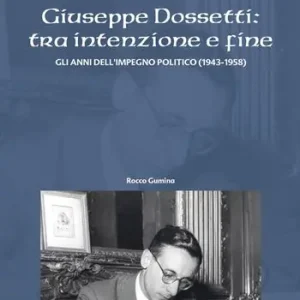 Must-Have Giuseppe Dossetti tra intenzione e fine. Gli anni dell‘impegno politico (1943-1958)
