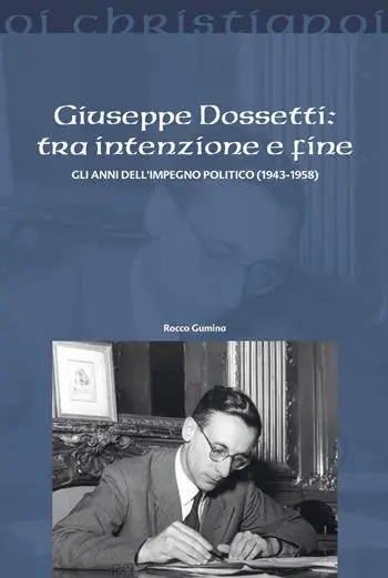 Must-Have Giuseppe Dossetti tra intenzione e fine. Gli anni dell‘impegno politico (1943-1958)