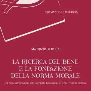 Bestseller La ricerca del bene e la fondazione della norma morale. Per una introduzione alle categorie fondamentali della teologia morale