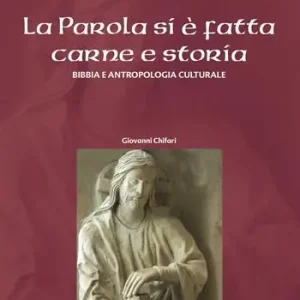 Soddisfatti O Rimborsati La parola si è fatta carne e storia. Bibbia e antropologia culturale