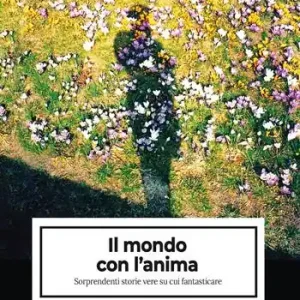 Il mondo con l‘anima. Sorprendenti storie vere su cui fantasticare Offerta Del Giorno