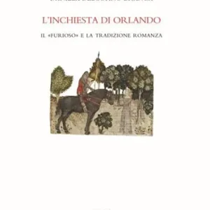 Consegna Rapida L‘inchiesta di Orlando. Il «Furioso» e la tradizione romanza