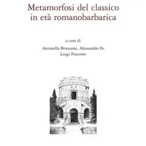Metamorfosi del classico in età romanobarbarica. Ediz. italiana e inglese Più Venduto