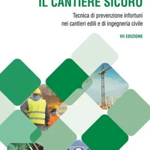 Il cantiere sicuro. Tecnica della prevenzione infortuni nei cantieri edili e di ingegneria civile. Nuova ediz. Reso Gratuito