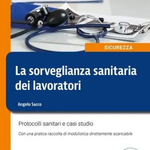Prezzo Ridotto La sorveglianza sanitaria dei lavoratori. Protocolli sanitari e casi studio. Nuova ediz.