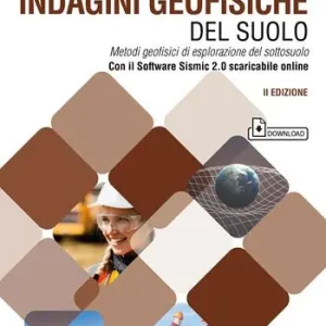 Indagini geofisiche del suolo. Metodi geofisici di esplorazione del sottosuolo. Nuova ediz. Con software Sismic 2.0 scaricabile online Vendita Finale