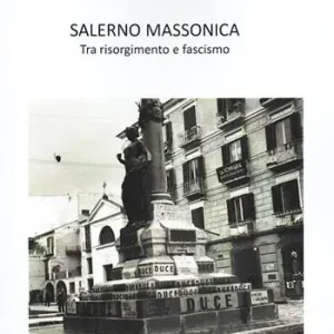 Salerno massonica. Tra risorgimento e fascismo Soddisfatti O Rimborsati