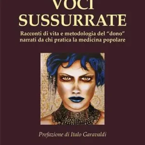 Voci sussurrate. Racconti di vita e metodologia del dono narrati da chi pratica la medicina popolare Saldi