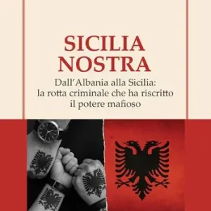 Direttamente Dal Produttore Sicilia Nostra. Dall‘Albania alla Sicilia la rotta criminale che ha riscritto il potere mafioso