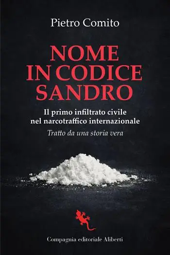 Nome in codice Sandro. Il primo infiltrato civile nel narcotraffico internazionale Non Perdere