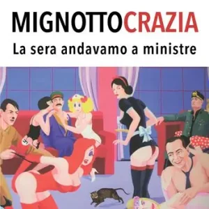 Mignottocrazia. La sera andavamo a ministre Offerta Del Giorno